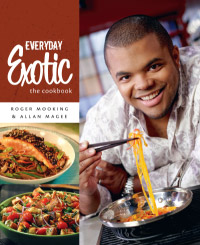 Roger Mooking - Everyday Exotic: The Cookbook